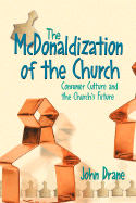 The McDonaldization of the Church: Spirituality, Creativity, and the Future of the Church