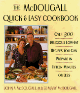 The McDougall Quick and Easy Cookbook: 0over 300 Delicious Low-Fat Recipes You Can Prepare in Fifteen Minutes or Less - McDougall, John A, and McDougall, Mary