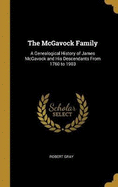 The McGavock Family: A Genealogical History of James McGavock and His Descendants From 1760 to 1903