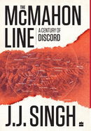 The McMahon Line:: 100 Years of the Sino-Indian Boundary Dispute