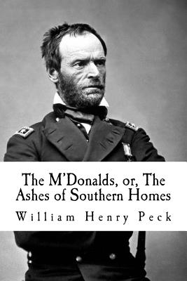 The M'Donalds, or, The Ashes of Southern Homes: A Tale of Sherman's March - Peck, William Henry