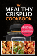 The Mealthy CrispLid Cookbook: Best One-Pot Pressure Cooker & Air Fryer Recipes For All Electric Pressure Cookers