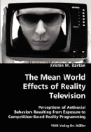 The Mean World Effects of Reality Television- Perceptions of Antisocial Behaviors Resulting from Exposure to Competition-Based Reality Programming