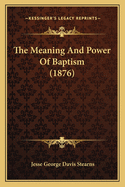 The Meaning and Power of Baptism (1876)