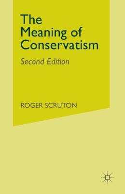 The Meaning of Conservatism - Scruton, Roger