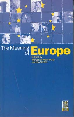 The Meaning of Europe - AF Malmborg, Mikael (Editor), and Strth, Bo (Editor)