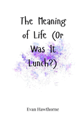 The Meaning of Life (Or Was It Lunch?)