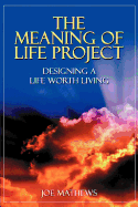 The Meaning of Life Project: Designing a Life Worth Living