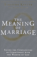 The Meaning of Marriage: Facing the Complexities of Marriage with the Wisdom of God