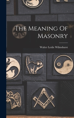 The Meaning Of Masonry - Wilmshurst, Walter Leslie