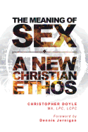 The Meaning of Sex: A New Christian Ethos