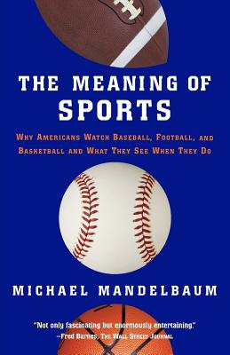 The Meaning of Sports - Mandelbaum, Michael