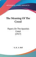 The Meaning of the Creed: Papers on the Apostles Creed (1917)