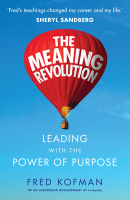 The Meaning Revolution: Leading with the Power of Purpose - Kofman, Fred, and Hoffman, Reid (Foreword by)