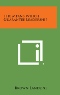 The Means Which Guarantee Leadership - Landone, Brown