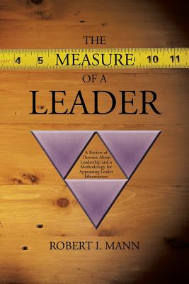 The Measure of a Leader: A Review of Theories About Leadership and a Methodology for Appraising Leader Effectiveness - Mann, Robert I