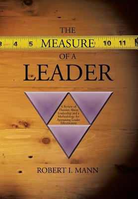 The Measure of a Leader: A Review of Theories About Leadership and a Methodology for Appraising Leader Effectiveness - Mann, Robert I