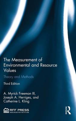 The Measurement of Environmental and Resource Values: Theory and Methods - Freeman, A Myrick, III, and Herriges, Joseph A, and Kling, Catherine L