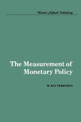 The Measurement of Monetary Policy - Perryman, M Ray