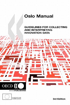 The Measurement of Scientific and Technological Activities Oslo Manual: Guidelines for Collecting and Interpreting Innovation Data, 3rd Edition - Oecd Publishing