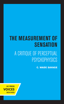 The Measurement of Sensation: A Critique of Perceptual Psychophysics - Savage, C Wade