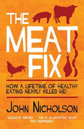 The Meat Fix: How A Lifetime of Healthy Eating Nearly Killed Me