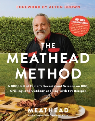 The Meathead Method: A BBQ Hall of Famer's Secrets and Science on Bbq, Grilling, and Outdoor Cooking with 114 Recipes - Meathead