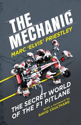 The Mechanic: The Secret World of the F1 Pitlane - Priestley, Marc 'Elvis'