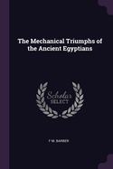 The Mechanical Triumphs of the Ancient Egyptians