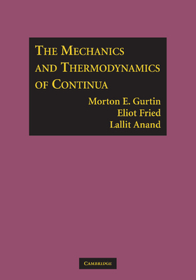 The Mechanics and Thermodynamics of Continua - Gurtin, Morton E., and Fried, Eliot, and Anand, Lallit