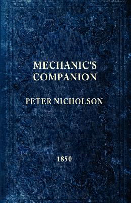 The Mechanic's Companion - Nicholson, Peter, and Roberts, Gary (Introduction by)