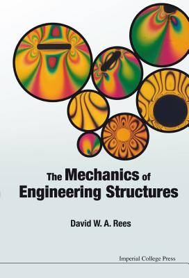 The Mechanics of Engineering Structures - David W a Rees