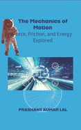 The Mechanics of Motion: Force, Friction and Energy Explored