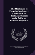 The Mechanics of Pumping Machinery; a Text-book for Technical Schools and a Guide for Practical Engineers