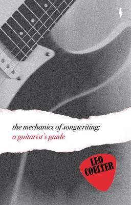 The Mechanics of Songwriting: A Guitarist's Guide - Coulter, Leo