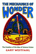 The Mechanics of Wonder: The Creation of the Idea of Science Fiction
