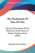 The Mechanism Of Men-Of-War: Being A Description Of The Machinery To Be Found In Modern Fighting Ships (1896)