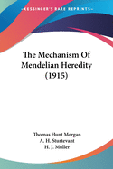 The Mechanism Of Mendelian Heredity (1915)