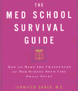 The Med School Survival Guide: How to Make the Challenges of Med School Seem Like Small Stuff