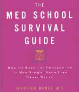 The Med School Survival Guide: How to Make the Challenges of Med School Seem Like Small Stuff - Danek, Jennifer, and Silbert, Sarah