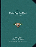 The Medal And The Maid: A Musical Comedy (1903)