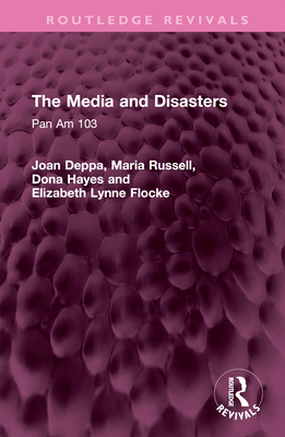 The Media and Disasters: Pan Am 103 - Deppa, Joan, and Russell, Maria, and Hayes, Dona