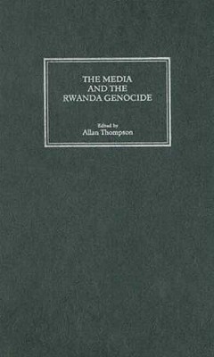 The Media and the Rwanda Genocide - Thompson, Allan (Editor)