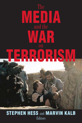 The Media and the War on Terrorism - Hess, Stephen (Editor), and Kalb, Marvin (Editor)