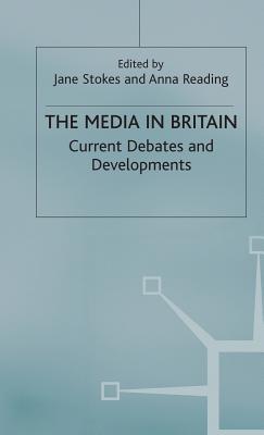 The Media in Britain: Current Debates and Developments - Stokes, Jane, and Reading, Anna