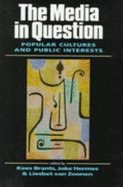 The Media in Question: Popular Cultures and Public Interests - Brants, Kees (Editor), and Hermes, Joke (Editor), and Van Zoonen, Liesbet (Editor)