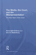 The Media, the Court, and the Misrepresentation: The New Myth of the Court