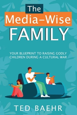 The Media-Wise Family - Baehr, Ted