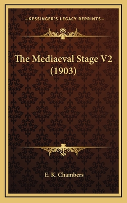 The Mediaeval Stage V2 (1903) - Chambers, E K