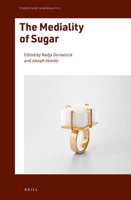 The Mediality of Sugar - Gernalzick, Nadja, and Imorde, Joseph